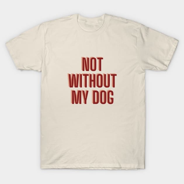 not without my dog T-Shirt by kennaplate